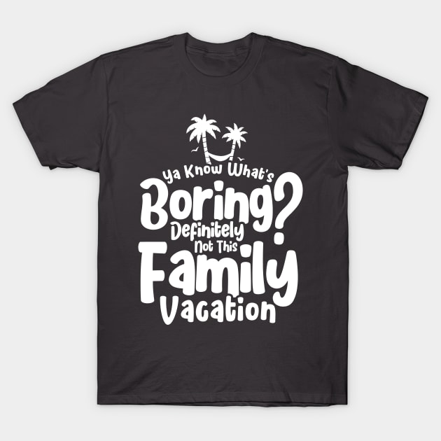 Boring Is Not This Family Vacation Holiday Family Vacation T-Shirt by Toeffishirts
